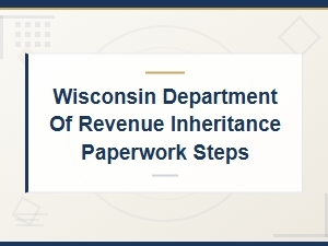 Steps for Filing Wisconsin Inheritance Paperwork