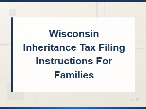 Wisconsin Inheritance Tax Filing Guide for Families