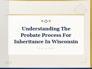 How Probate Works for Inheritance in Wisconsin