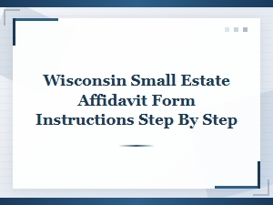 Wisconsin Small Estate Affidavit: Step-by-Step Guide