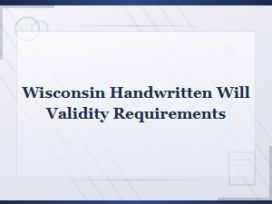 Wisconsin Handwritten Will Validity Requirements