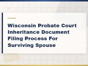 Wisconsin Probate Filing Guide for Surviving Spouses